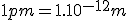 1pm=1.10^{-12}m
