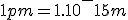 1pm=1.10^-15m