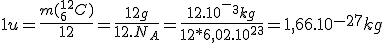 1u=\frac{m(^{12}_6C)}{12}=\frac{12g}{12.N_A}=\frac{12.10^-^3kg}{12*6,02.10^{23}}=1,66.10^{-27}kg