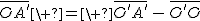 2$\bar{OA'}\ =\ \bar{O'A'}\,-\,\bar{O'O}