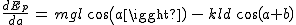 2$\frac{dE_p}{da}\,=\,mgl\,cos(a)\,-\,kld\,cos(a+b)