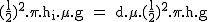 2$\rm~(\frac{l}{2})^2.\pi.h_i.\mu.g~=~d.\mu.(\frac{l}{2})^2.\pi.h.g