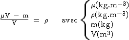 2$\rm~\frac{\mu.V~-~m}{V}~=~\rho~~~~~~avec~\{{\mu(kg.m^{-3})\\\rho(kg.m^{-3})\\m(kg)\\V(m^3)}