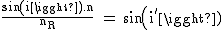 2$\rm~\frac{sin(i).n}{n_R}~=~sin(i')