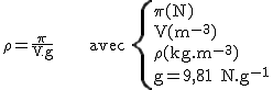 2$\rm~\rho~=\frac{\pi}{V.g}~~~~~~avec~\{{\pi(N)\\V(m^{-3})\\\rho(kg.m^{-3})\\g=9,81~N.kg^{-1}}