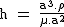 2$\rm~h~=~\frac{a^3.\rho}{\mu.a^2}