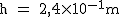 2$\rm~h~=~2,4\times10^{-1}m