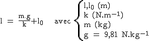 2$\rm~l~=~\frac{m.g}{k}+l_0~~~~avec~\{{l,l_0~(m)\\k~(N.m^{-1})\\m~(kg)\\g~=~9,81~N.kg^{-1}}