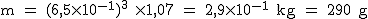 2$\rm~m~=~(6,5\times10^{-1})^3~\times~1,07~=~2,9\times10^{-1}~kg~=~290~g