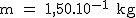 2$\rm~m~=~1,50.10^{-1}~kg