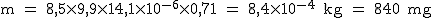 2$\rm~m~=~8,5\times9,9\times14,1\times10^{-6}\times0,71~=~8,4\times10^{-4}~kg~=~840~mg