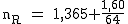 2$\rm~n_R~=~1,365+\frac{1,60}{64}