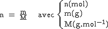 2$\rm~n~=~\frac{m}{M}~~~~avec~\{{n(mol)\\m(g)\\M(g.mol^{-1})}