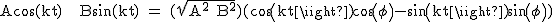 2$\textrm Acos(kt) + Bsin(kt) = (\sqrt{A^{2}+B^{2}})(cos(kt)cos(\phi)-sin(kt)sin(\phi))