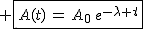 2$ \fbox{A(t)\,=\,A_0\,e^{-\lambda t}}