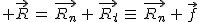 2$ \vec{R}\,=\,\vec{R_n}\,+\,\vec{R_t}\,\equiv\,\vec{R_n}\,+\,\vec{f}