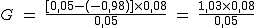 2$ G\ =\ \frac{[0,05 - (-0,98)]\times 0,08}{0,05}\ =\ \frac{1,03 \times 0,08}{0,05}