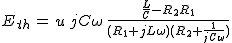 2$E_{th}\,=\,u\,jC\omega\,\frac{\frac{L}{C}-R_2R_1}{(R_1+jL\omega)(R_2+\frac{1}{jC\omega})}