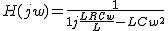 2$H(jw) = \frac{1}{1+j\frac{LRCw}{L}-LCw^2}