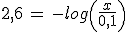 2,6\,=\,-log\left(\frac{x}{0,1}\right)