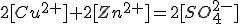 2[Cu^{2+}]+2[Zn^{2+}]=2[SO^{2-}_{4}]