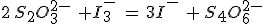 2\,S_2O_3^{2-}\,\,+I_3^-\,\,=\,3I^-\,\,+\,S_4O_6^{2-}