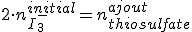 2 \cdot n_{I_3^-}^{initial} = n_{thiosulfate}^{ajout}