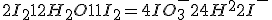 2I_2+12H_2O+11I_2=4IO_3^-+24H^++22I^-