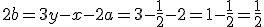 2b=3y-x-2a=3-\frac{1}{2}-2=1-\frac{1}{2}=\frac{1}{2}