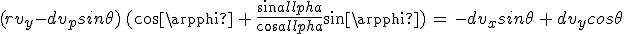 3$(rv_y-dv_psin\theta)\,(cos\varphi\,+\,\frac{sin\alpha}{cos\alpha}sin\varphi)\,=\,-dv_xsin\theta\,+\,dv_ycos\theta