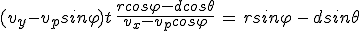 3$(v_y-v_psin\varphi)t\,\frac{rcos\varphi-dcos\theta}{v_x-v_pcos\varphi}\,=\,rsin\varphi\,-\,dsin\theta
