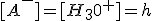 3$[A^-]=[H_30^+]=h