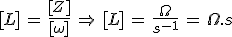 3$[L]\,=\,\frac{[Z]}{[\omega]}\,\Rightarrow\,[L]\,=\,\frac{\Omega}{s^{-1}}\,=\,\Omega.s