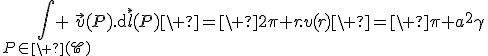 3$\Bigint_{P\in\ (\scr{C})} \vec{v}(P).\mathrm{d}\vec{l}(P)\ =\ 2\pi r.v(r)\ =\ \pi a^2\gamma