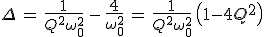 3$\Delta\,=\,\frac{1}{Q^2\omega_0^2}\,-\,\frac{4}{\omega_0^2}\,=\,\frac{1}{Q^2\omega_0^2}\,\left(1-4Q^2\right)