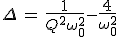 3$\Delta\,=\,\frac{1}{Q^2\omega_0^2}-\frac{4}{\omega_0^2}