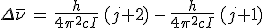 3$\Delta\bar{\nu}\,=\,\frac{h}{4\pi^2cI}\,(j+2)\,-\,\frac{h}{4\pi^2cI}\,(j+1)