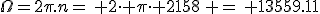 3$\Omega=2\pi.n=\, 2\cdot \pi\cdot 2158\, =\, 13559.11
