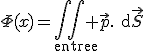 3$\Phi(x)=\Bigint\Bigint_{\rm{entree}} \vec{p}.\rm{d}\vec{S}