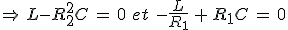 3$\Rightarrow\,L-R_2^2C\,=\,0\,\,et\,\,-\frac{L}{R_1}\,+\,R_1C\,=\,0