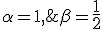 3$\alpha=1,\;\beta={4$\fr12