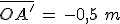 3$\bar{OA^%27}\,=\,-0,5\,\,m