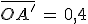 3$\bar{OA^'}\,=\,0,4