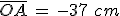 3$\bar{OA}\,=\,-37\,\,cm