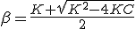 3$\beta=\frac{K+\sqrt{K^2-4KC}}{2}