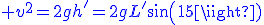 3$\blue v^2=2gh'=2gL'sin(15)