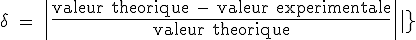 3$\delta\ =\ {4$\rm{\|\fr{valeur theorique - valeur experimentale}{valeur theorique}\|