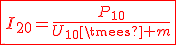 3$\fbox{\red{I_{20}=\frac{P_{10}}{U_{10}\times m}}}