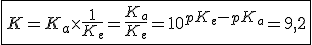 3$\fbox{K=K_a\times\frac{1}{K_e}=\frac{K_a}{K_e}=10^{pK_e-pK_a}=9,2}