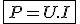 3$\fbox{P = U.I}